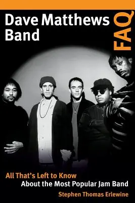 Dave Matthews Band FAQ: Wszystko, co warto wiedzieć o najpopularniejszym zespole jazzowym - Dave Matthews Band FAQ: All That's Left to Know about the Most Popular Jam Band
