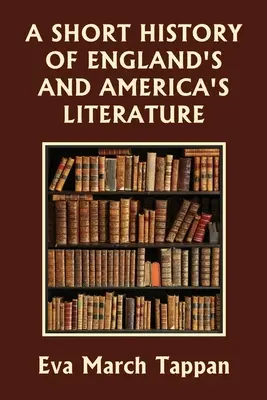 Krótka historia literatury angielskiej i amerykańskiej (Yesterday's Classics) - A Short History of England's and America's Literature (Yesterday's Classics)