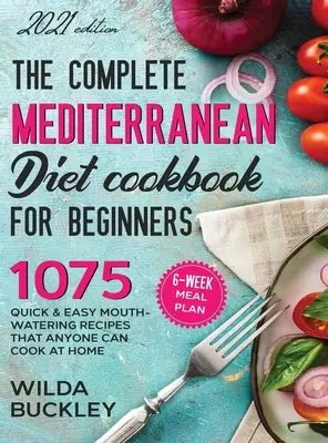 Kompletna książka kucharska diety śródziemnomorskiej dla początkujących - The Complete Mediterranean Diet Cookbook for Beginners