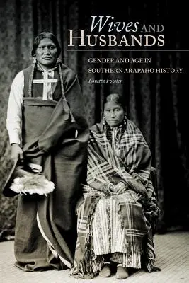 Żony i mężowie: Płeć i wiek w historii południowych Arapaho - Wives and Husbands: Gender and Age in Southern Arapaho History