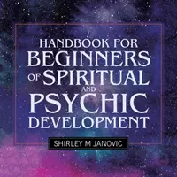Podręcznik rozwoju duchowego i psychicznego dla początkujących - Handbook for Beginners of Spiritual and Psychic Development
