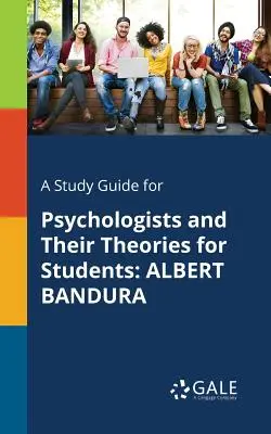 Przewodnik do studiowania psychologów i ich teorii dla studentów: Albert Bandura - A Study Guide for Psychologists and Their Theories for Students: Albert Bandura