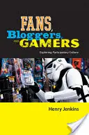 Fani, blogerzy i gracze: Odkrywanie kultury uczestnictwa - Fans, Bloggers, and Gamers: Exploring Participatory Culture