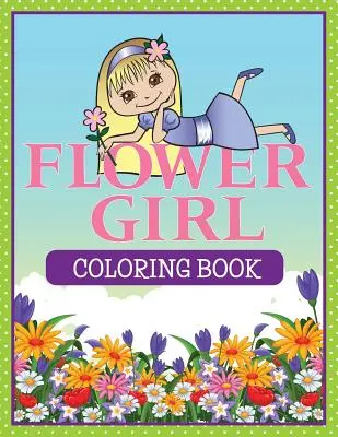 Kolorowanka z kwiatami dla dziewczynki - Flower Girl Coloring Book