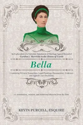 Bella: Badanie wiktoriańskiego unieważnienia rekordu odwołania małżeństwa do Izby Lordów zawierającego transkrypcje świadków - Bella: An Exploration of a Victorian Annulment of Marriage Appeal Record to the House of Lords Containing Witness Transcripts