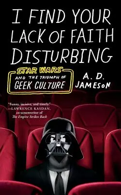 Niepokoi mnie twój brak wiary: Gwiezdne wojny i triumf kultury maniaków - I Find Your Lack of Faith Disturbing: Star Wars and the Triumph of Geek Culture