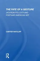 Los gestu: Jackson Pollock i powojenna sztuka amerykańska - The Fate of a Gesture: Jackson Pollock and Postwar American Art