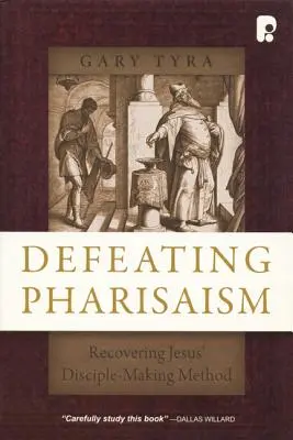 Pokonać faryzeizm: Odzyskanie Jezusowej metody tworzenia uczniów - Defeating Pharisaism: Recovering Jesus' Disciple-Making Method