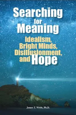 Poszukiwanie sensu: Idealizm, błyskotliwe umysły, rozczarowanie i nadzieja - Searching for Meaning: Idealism, Bright Minds, Disillusionment, and Hope