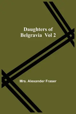 Córki Belgravii, tom 2 - Daughters Of Belgravia; Vol 2