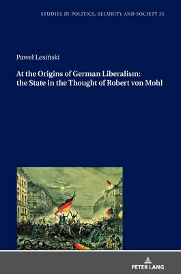 U źródeł niemieckiego liberalizmu: Państwo w myśli Roberta Von Mohla - At the Origins of German Liberalism: The State in the Thought of Robert Von Mohl