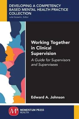 Wspólna praca w superwizji klinicznej: Przewodnik dla superwizorów i superwizowanych - Working Together in Clinical Supervision: A Guide for Supervisors and Supervisees