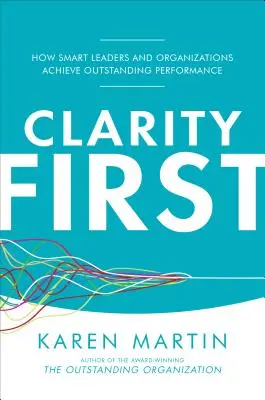 Najpierw klarowność: jak inteligentni liderzy i organizacje osiągają doskonałe wyniki - Clarity First: How Smart Leaders and Organizations Achieve Outstanding Performance