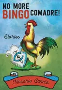 No More Bingo, Comadre!: Opowiadania - No More Bingo, Comadre!: Stories