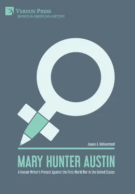 Mary Hunter Austin: Protest pisarki przeciwko pierwszej wojnie światowej w Stanach Zjednoczonych - Mary Hunter Austin: A Female Writer's Protest Against the First World War in the United States