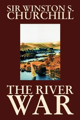 Wojna o rzekę, Winston S. Churchill, Historia - The River War by Winston S. Churchill, History