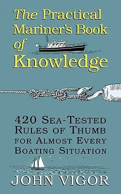 The Practical Mariner's Book of Knowledge: 420 sprawdzonych na morzu praktycznych zasad na niemal każdą sytuację na łodzi - The Practical Mariner's Book of Knowledge: 420 Sea-Tested Rules of Thumb for Almost Every Boating Situation