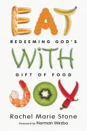 Jedz z radością: Odkupić Boży dar jedzenia - Eat with Joy: Redeeming God's Gift of Food