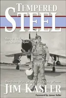 Hartowana stal: Trzy wojny potrójnego zdobywcy Krzyża Sił Powietrznych Jima Kaslera - Tempered Steel: The Three Wars of Triple Air Force Cross Winner Jim Kasler