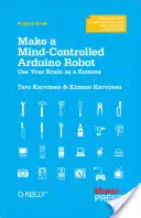 Stwórz robota Arduino sterowanego umysłem: Wykorzystaj swój mózg jako pilota - Make a Mind-Controlled Arduino Robot: Use Your Brain as a Remote