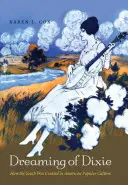 Dreaming of Dixie: Jak wykreowano Południe w amerykańskiej kulturze popularnej - Dreaming of Dixie: How the South Was Created in American Popular Culture