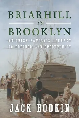 Briarhill to Brooklyn: Podróż irlandzkiej rodziny do wolności i możliwości - Briarhill to Brooklyn: An Irish Family's Journey to Freedom and Opportunity