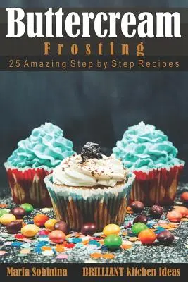 Buttercream Frosting: 25 niesamowitych przepisów krok po kroku - Buttercream Frosting: 25 Amazing Step by Step Recipes