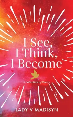 Widzę, myślę, staję się: Zbiór poezji - I See, I Think, I Become: A Collection of Poetry