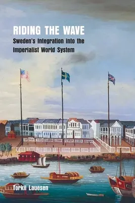 Na fali: Integracja Szwecji z imperialistycznym systemem światowym - Riding the Wave: Sweden's Integration into the Imperialist World System