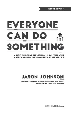 Każdy może coś zrobić: przewodnik po strategicznym gromadzeniu kościoła wokół osób osieroconych i bezbronnych - Everyone Can Do Something: A Field Guide for Strategically Rallying Your Church Around the Orphaned and Vulnerable