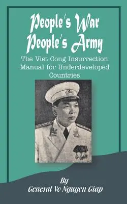 Wojna ludowa - armia ludowa: Podręcznik powstania Wietkongu dla krajów słabo rozwiniętych - People's War People's Army: The Viet Cong Insurrection Manual for Underdeveloped Countries