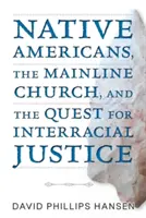 Rdzenni Amerykanie, Kościół głównego nurtu i dążenie do sprawiedliwości międzyrasowej - Native Americans, the Mainline Church, and the Quest for Interracial Justice