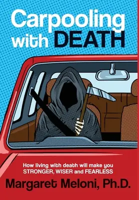 Carpooling ze śmiercią: Jak życie ze śmiercią uczyni cię silniejszym, mądrzejszym i nieustraszonym - Carpooling With Death: How living with death will make you stronger, wiser and fearless