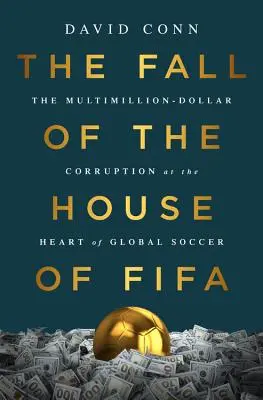 The Fall of the House of Fifa: Wielomilionowa korupcja w sercu globalnej piłki nożnej - The Fall of the House of Fifa: The Multimillion-Dollar Corruption at the Heart of Global Soccer