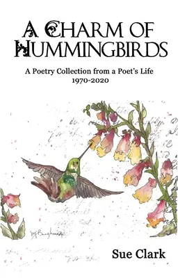 Urok kolibrów: Zbiór poezji z życia poety 1970-2020 - A Charm of Hummingbirds: A Poetry Collection from a Poet's Life 1970-2020