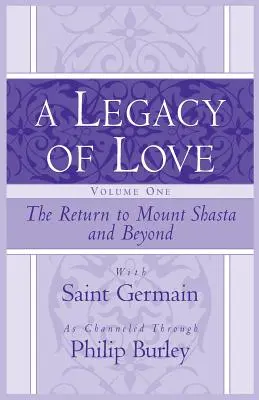 Dziedzictwo miłości, tom pierwszy: Powrót na górę Shasta i nie tylko - A Legacy of Love, Volume One: The Return to Mount Shasta and Beyond