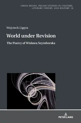 Świat pod rewizją: Poezja Wisławy Szymborskiej - World Under Revision: The Poetry of Wislawa Szymborska