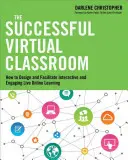 The Successful Virtual Classroom: Jak zaprojektować i ułatwić interaktywne i angażujące uczenie się online na żywo - The Successful Virtual Classroom: How to Design and Facilitate Interactive and Engaging Live Online Learning