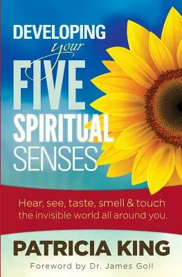 Rozwijanie pięciu duchowych zmysłów: Zobacz, usłysz, powąchaj, posmakuj i poczuj niewidzialny świat wokół siebie - Developing Your Five Spiritual Senses: See, Hear, Smell, Taste & Feel the Invisible World Around You