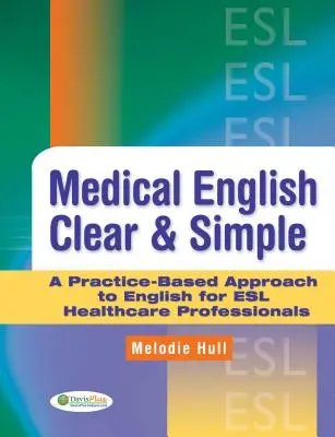 Medical English Clear & Simple: Praktyczne podejście do języka angielskiego dla pracowników służby zdrowia ESL - Medical English Clear & Simple: A Practice-Based Approach to English for ESL Healthcare Professionals