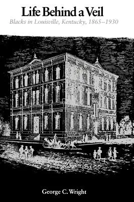 Życie za zasłoną: Czarni w Louisville, Kentucky, 1865-1930 - Life Behind a Veil: Blacks in Louisville, Kentucky, 1865-1930