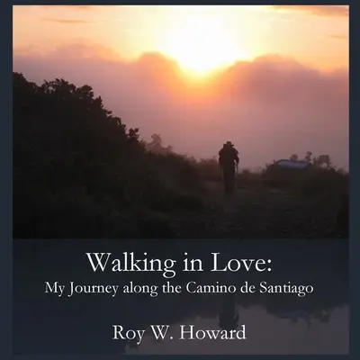 Walking in Love: Moja podróż wzdłuż Camino de Santiago - Walking in Love: My Journey along the Camino de Santiago