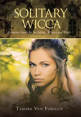 Solitary Wicca: Kompletny przewodnik dla samotnych wiccan i czarownic - Solitary Wicca: Complete Guide for the Solitary Wiccan and Witch