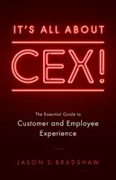It's All about CEX!: Niezbędny przewodnik po doświadczeniach klientów i pracowników - It's All about CEX!: The Essential Guide to Customer and Employee Experience