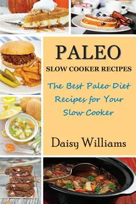 Paleo Slow Cooker Recipes: Najlepsze przepisy na dietę paleo dla powolnej kuchenki - Paleo Slow Cooker Recipes: The Best Paleo Diet Recipes for Your Slow Cooker
