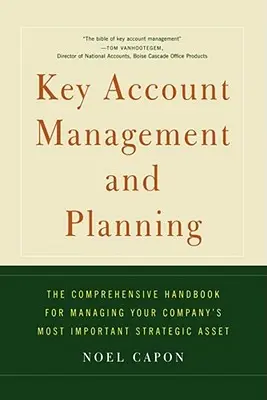 Zarządzanie kluczowymi klientami i planowanie: Kompleksowy podręcznik zarządzania firmą - Key Account Management and Planning: The Comprehensive Handbook for Managing Your Compa