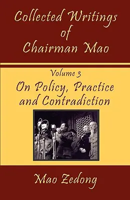 Pisma zebrane Przewodniczącego Mao: Tom 3 - O polityce, praktyce i sprzeczności - Collected Writings of Chairman Mao: Volume 3 - On Policy, Practice and Contradiction