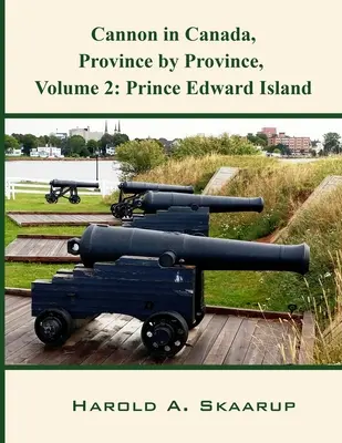 Armata w Kanadzie, prowincja po prowincji, tom 2: Wyspa Księcia Edwarda - Cannon in Canada, Province by Province, Volume 2: Prince Edward Island