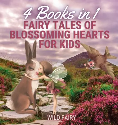 Bajki o kwitnących sercach dla dzieci: 4 książki w 1 - Fairy Tales of Blossoming Hearts for Kids: 4 Books in 1
