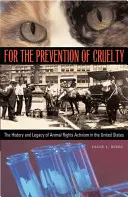 Zapobieganie okrucieństwu: historia i dziedzictwo aktywizmu na rzecz praw zwierząt w Stanach Zjednoczonych - For the Prevention of Cruelty: The History and Legacy of Animal Rights Activism in the United States